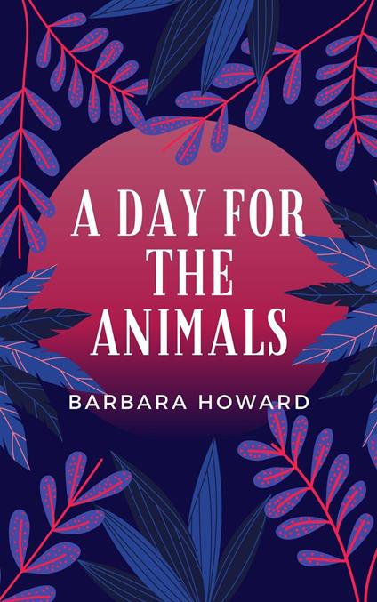 A Day for the Animals - Barbara Howard - ebook