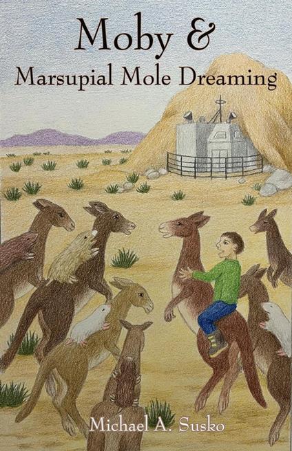 Moby and Marsupial Mole Dreaming - Michael A. Susko - ebook