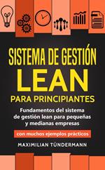 Sistema de gestión lean para principiantes: Fundamentos del sistema de gestión lean para pequeñas y medianas empresas - con muchos ejemplos prácticos