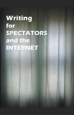 Writing for Spectators and the Internet - James Greene - cover