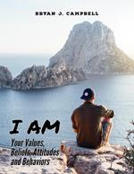 I Am — Your Values, Beliefs, Attitudes and Behaviors