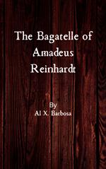 The Bagatelle of Amadeus Reinhardt