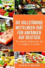 Die vollständige Mittelmeer-Diät für Anfänger auf Deutsch/ The complete Mediterranean diet for beginners in German