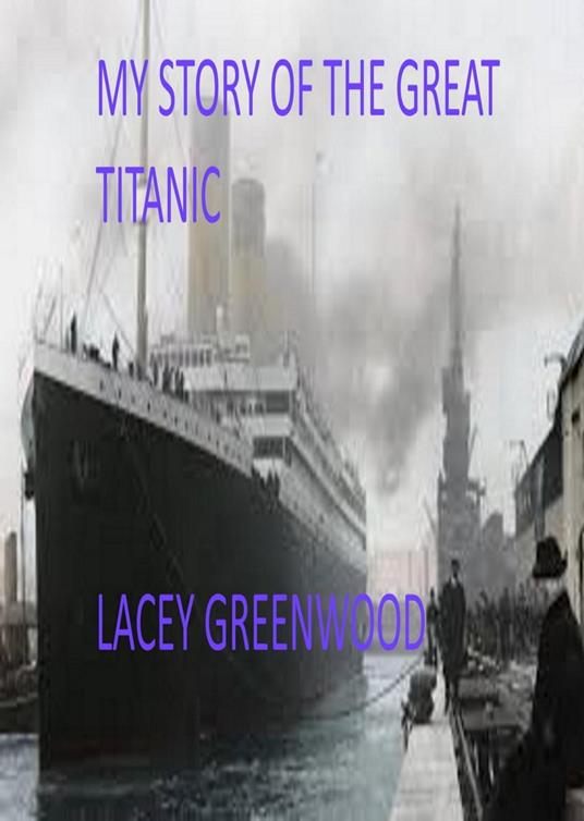 My Story Of The Great Titanic - Lacey Greenwood - ebook