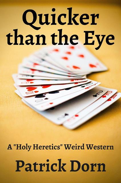Quicker Than the Eye: a "Holy Heretics" Weird Western