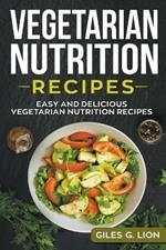 Vegetarian Nutrition Recipes: Easy and Delicious Vegetarian Nutrition Recipes