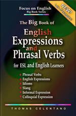 The Big Book of English Expressions and Phrasal Verbs for ESL and English Learners; Phrasal Verbs, English Expressions, Idioms, Slang, Informal and Colloquial Expression