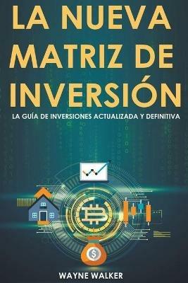La Nueva Matriz de Inversion - Wayne Walker - cover