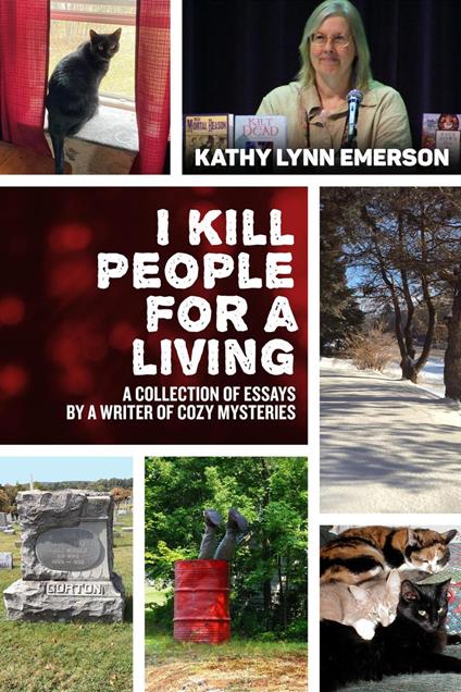 I Kill People For A Living: A Collection of Essays by a Writer of Cozy Mysteries