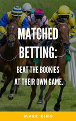 Matched Betting: Beat The Bookies At Their Own Game
