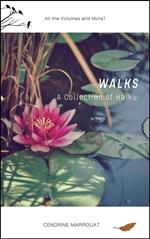 Walks: A Collection of Haiku (All the Volumes and More!)