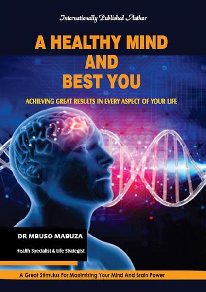 A Healthy Mind And Best You: Achieving Great Results in Every Aspect of Your Life