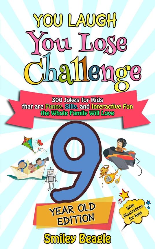 You Laugh You Lose Challenge - 9-Year-Old Edition: 300 Jokes for Kids that are Funny, Silly, and Interactive Fun the Whole Family Will Love - With Illustrations for Kids - Smiley Beagle - ebook