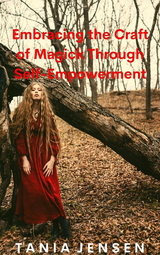 Embracing the Craft of Magick Through Self-Empowerment