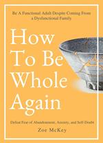 How to Be Whole Again