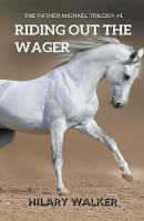 Riding Out the Wager: The Story of a Damaged Horse & His Soldier - Hilary Walker - cover