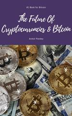 The Future Of Cryptocurrencies & Bitcoin