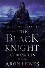 The Black Knight Chronicles: The Complete Series