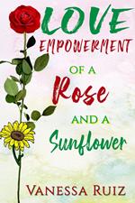 Love Empowerment of a Rose and a Sunflower