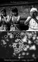 Photography of Life and Living: The Black and White Book