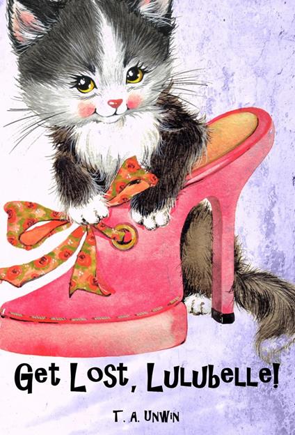 Get Lost, Lulubelle! - T. A Unwin - ebook