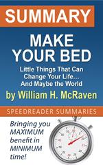 Summary of Make Your Bed: Little Things That Can Change Your Life… And Maybe the World by William H. McRaven