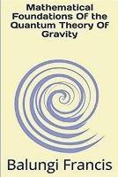 Mathematical Foundation of the Quantum Theory of Gravity