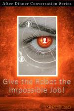 Give the Robot the Impossible Job!