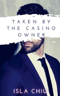 Taken by the Casino Owner - Isla Chiu - cover