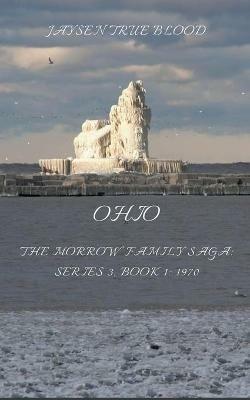 The Morrow Family Saga, Series 3: 1970s; Book 1: Ohio - Jaysen True Blood - cover
