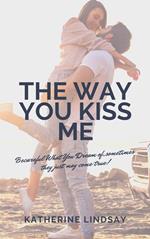 The Way You Kiss Me