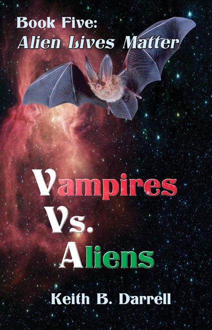Vampires Vs. Aliens, Book Five: Alien Lives Matter - Keith B. Darrell - ebook