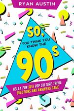 So, you think you know the 90’s?
