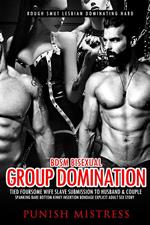 BDSM Bisexual Group Domination – Tied Foursome, Wife Slave Submission to Husband & Couple, Spanking Bare Bottom Kinky Insertion Bondage Explicit Adult Sex Story