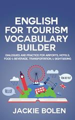 English for Tourism Vocabulary Builder: Dialogues and Practice for Airports, Hotels, Food & Beverage, Transportation, & Sightseeing