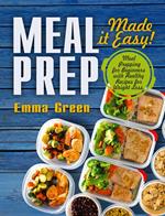 Meal Prep: Made it Easy! Meal Prepping for Beginners with Healthy Recipes for Weight Loss