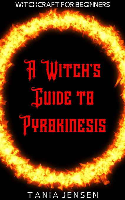 A Witch’s Guide to Pyrokinesis