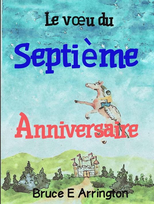 Le vœu du septième anniversaire - Bruce E Arrington - ebook