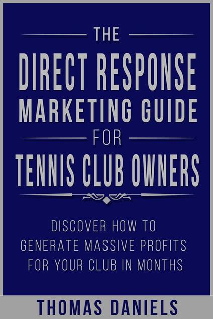 The Direct Response Marketing Guide For Tennis Club Owners