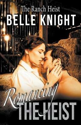 Romancing The Heist: The Ranch - Belle Knight - cover