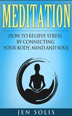 Meditation: How to Relieve Stress by Connecting Your Body, Mind and Soul