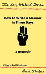How to Write a Memoir in Three Days: A Memoir