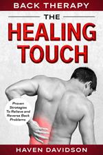 Back Therapy: The Healing Touch - Proven Strategies To Relieve and Reverse Back Problems