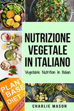 Nutrizione Vegetale In italiano/ Vegetable Nutrition In Italian