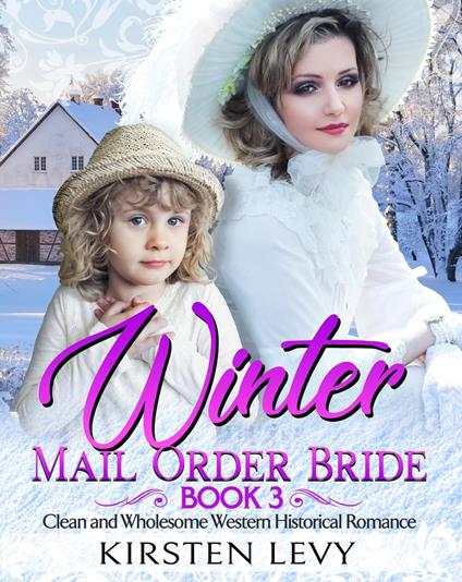 Winter Mail Order Bride Book 3:Clean and Wholesome Western Historical Romance - Kirsten Levy,Mark Smith - ebook