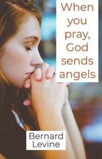 When You Pray, God Sends Angels