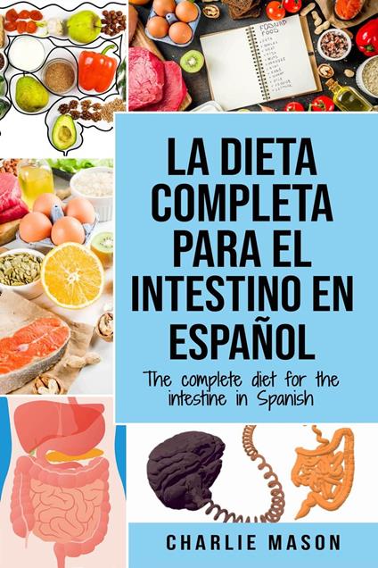 La Dieta Completa Para el Intestino en Español/ The Complete Diet for The Intestine in Spanish