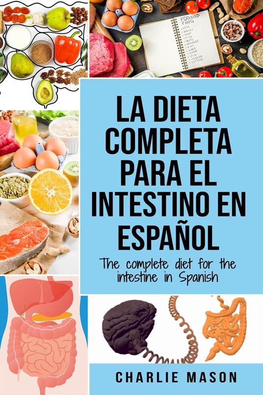 La Dieta Completa Para el Intestino en Español/ The Complete Diet for The Intestine in Spanish