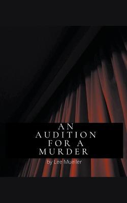 An Audition For A Murder - Lee Mueller - cover