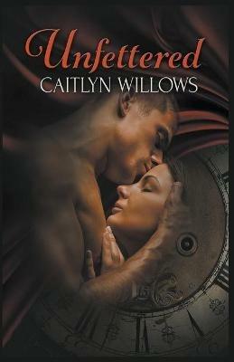 Unfettered - Caitlyn Willows - cover